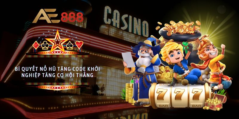 Bí quyết nổ hũ tặng code khởi nghiệp tăng cơ hội thắng