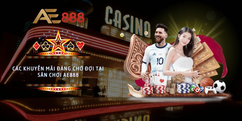 Các khuyến mãi đáng chờ đợi tại sân chơi AE888