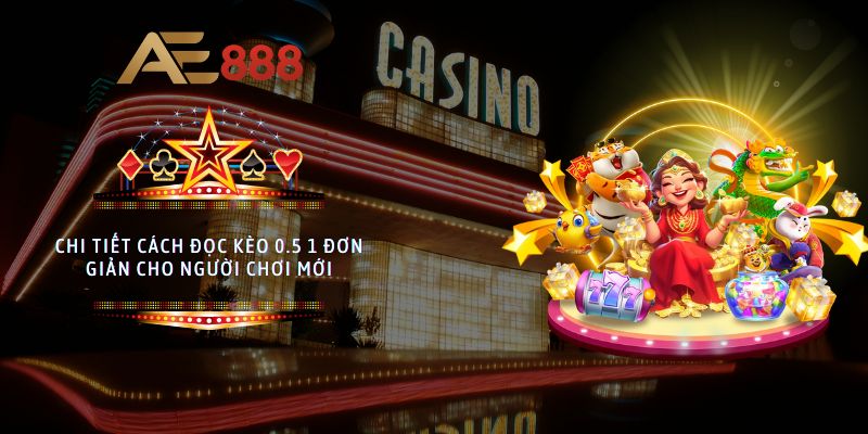 Cách đọc kèo 0.5 1 đơn giản cho người chơi mới