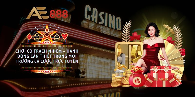 Chơi có trách nhiệm – Hành động cần thiết trong môi trường cá cược trực tuyến
