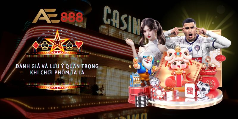 Đánh giá và lưu ý quan trọng khi chơi phỏm tá lả