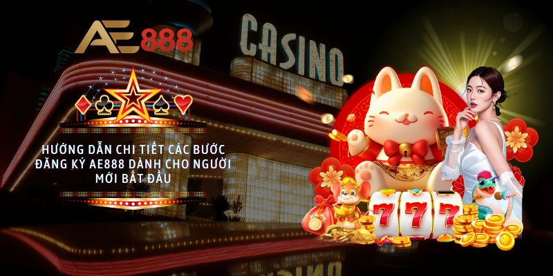 Hướng dẫn chi tiết các bước đăng ký AE888 dành cho người mới bắt đầu