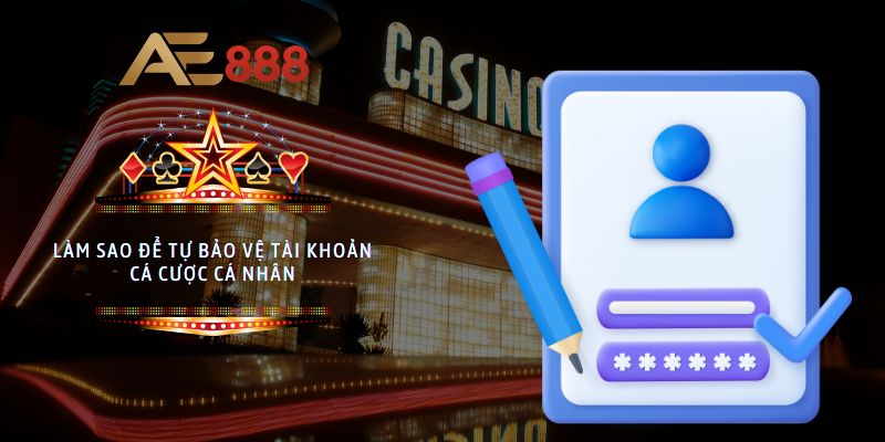 Làm sao để tự bảo vệ tài khoản cá cược cá nhân