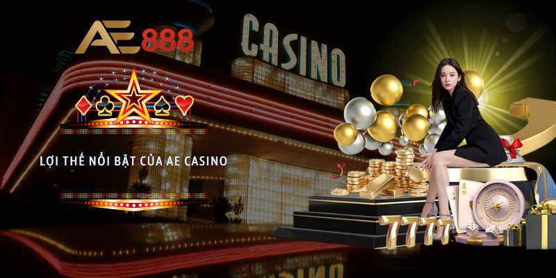 Lợi thế nổi bật của sảnh AE Casino