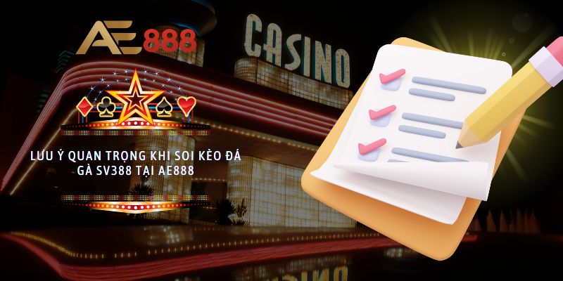 Lưu ý quan trọng khi soi kèo đá gà SV388 tại AE888