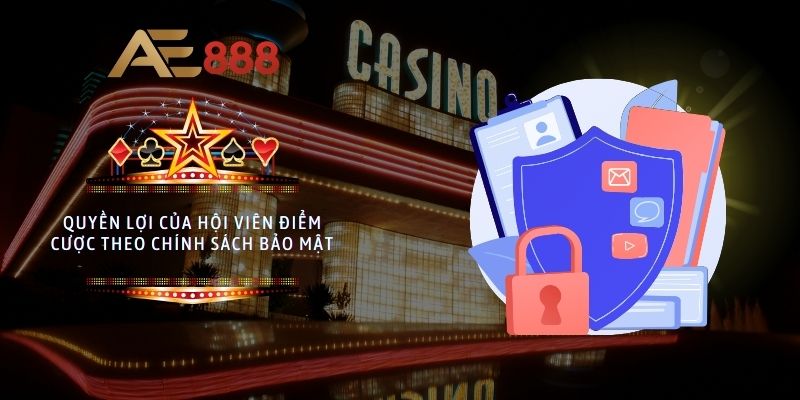 Quyền lợi của hội viên điểm cược theo chính sách bảo mật