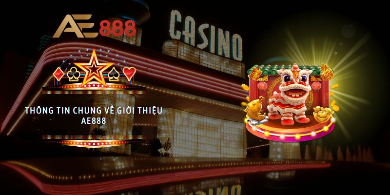 Thông tin chung về giới thiệu AE888 mới nhất