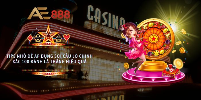 Tips nhỏ để áp dụng soi cầu lô chính xác 100 đánh là thắng hiệu quả