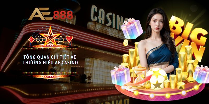 Tổng quan chi tiết về thương hiệu AE Casino