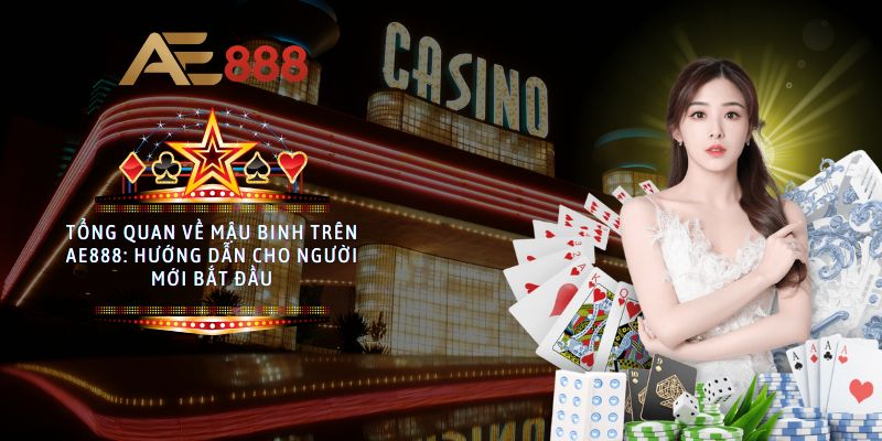Tổng quan về Mậu Binh trên AE888: Hướng dẫn cho người mới bắt đầu